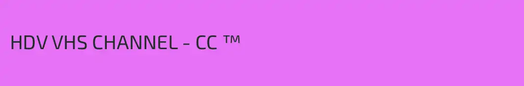 HDV VHS CHANNEL - CC ™